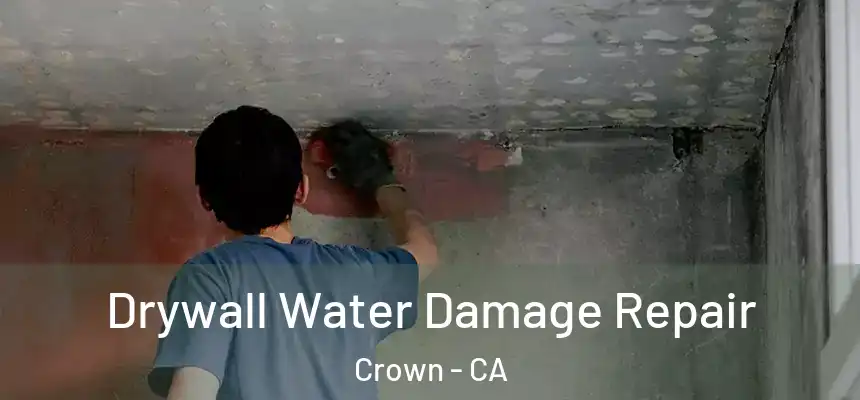  Drywall Water Damage Repair Crown - CA